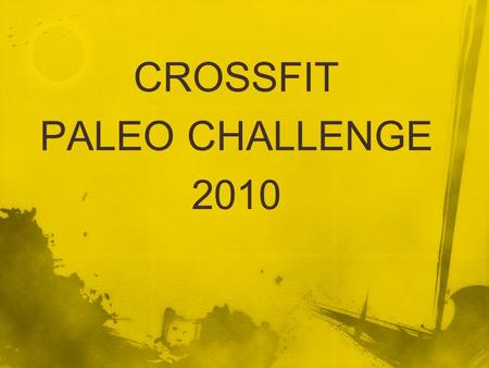 CROSSFIT PALEO CHALLENGE 2010. For 4 weeks you will eat from this phrase and nothing other than this phrase: Meat, and vegetables, nuts and seeds, some.
