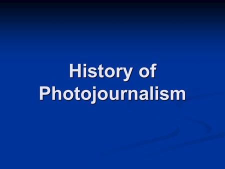 History of Photojournalism