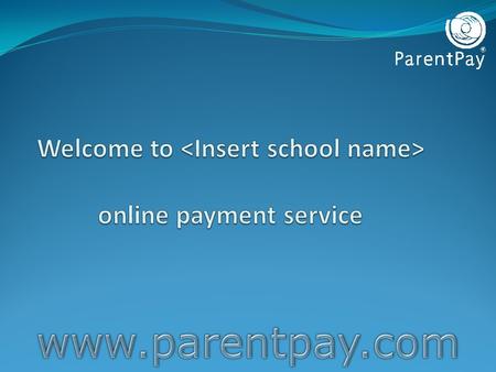 ParentPay ParentPay is our secure online income collection and management service which allows you to make payments to school using your debit/credit.
