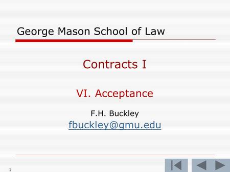 1 George Mason School of Law Contracts I VI. Acceptance F.H. Buckley