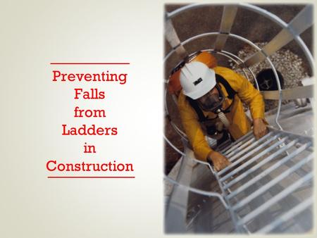 Preventing Falls from Ladders in Construction