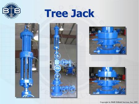 Tree Jack Copyright by B&B Oilfield Services, Inc. 2009.