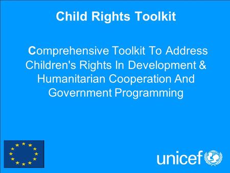 Child Rights Toolkit Comprehensive Toolkit To Address Children's Rights In Development & Humanitarian Cooperation And Government Programming.