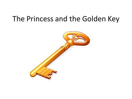 The Princess and the Golden Key. A powerful and rich queen had one son. One day he would be king.
