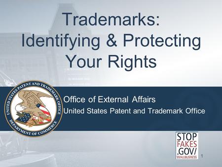 1 Trademarks: Identifying & Protecting Your Rights Office of External Affairs United States Patent and Trademark Office.