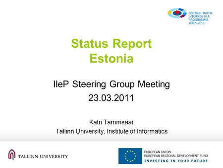 Status Report Estonia IIeP Steering Group Meeting 23.03.2011 Katri Tammsaar Tallinn University, Institute of Informatics.