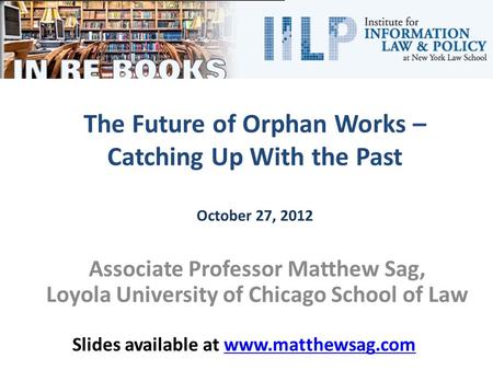 Associate Professor Matthew Sag, Loyola University of Chicago School of Law Slides available at www.matthewsag.comwww.matthewsag.com.