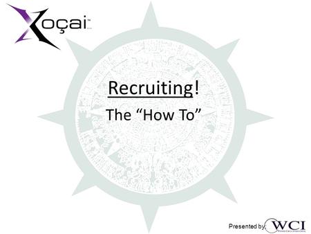 Recruiting! The How To Presented by:. Recruiting! To enlist; to seek to enroll Presented by: