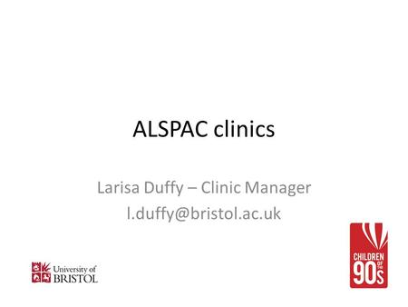 ALSPAC clinics Larisa Duffy – Clinic Manager