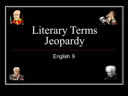 Literary Terms Jeopardy English 9 Directions for online viewing: Use the Internet Explorer Browser, not Netscape. When viewing in Internet Explorer,