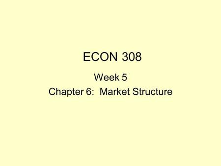 Week 5 Chapter 6: Market Structure