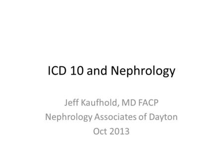 Jeff Kaufhold, MD FACP Nephrology Associates of Dayton Oct 2013
