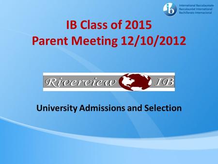 IB Class of 2015 Parent Meeting 12/10/2012