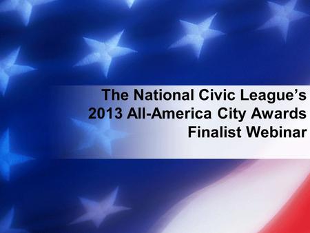 The National Civic Leagues 2013 All-America City Awards Finalist Webinar.