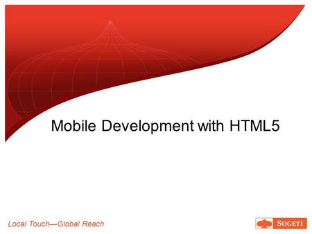 Local TouchGlobal Reach Mobile Development with HTML5.