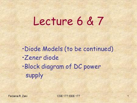 Lecture 6 & 7 Diode Models (to be continued) Zener diode