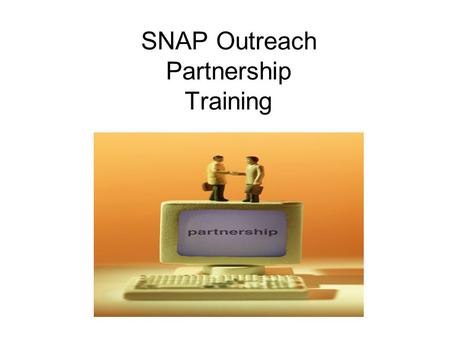 SNAP Outreach Partnership Training. Outreach Forms Outreach Project Staffing Details Outreach Project Budget Details Outreach Project Budget Narrative.