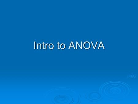 Intro to ANOVA.