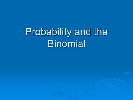 Probability and the Binomial