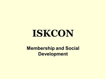 ISKCON Membership and Social Development. Member: A person who belongs to a group of people.