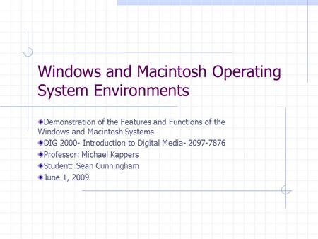 Windows and Macintosh Operating System Environments Demonstration of the Features and Functions of the Windows and Macintosh Systems DIG 2000- Introduction.