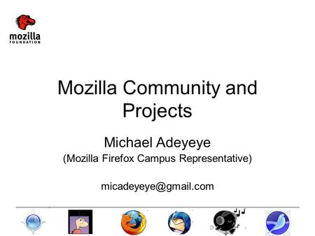 Mozilla Community and Projects Michael Adeyeye (Mozilla Firefox Campus Representative)
