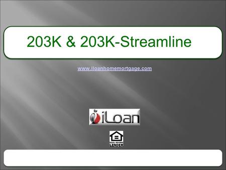 203K & 203K-Streamline www.iloanhomemortgage.com.