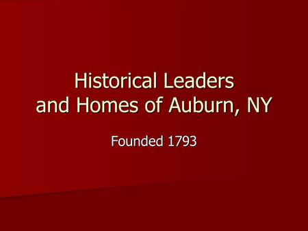 Historical Leaders and Homes of Auburn, NY Founded 1793.