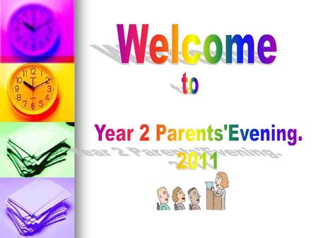 Welcome to Year 2 Parents'Evening. 2011.