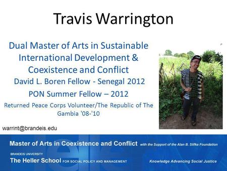 Travis Warrington Dual Master of Arts in Sustainable International Development & Coexistence and Conflict David L. Boren Fellow - Senegal 2012 PON Summer.