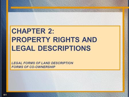 CHAPTER 2: PROPERTY RIGHTS AND LEGAL DESCRIPTIONS LEGAL FORMS OF LAND DESCRIPTION FORMS OF CO-OWNERSHIP.