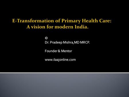 © Dr. Pradeep Mishra,MD MRCP. Founder & Mentor www.ilaajonline.com.
