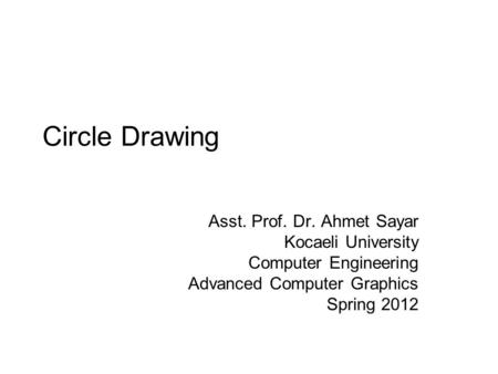 Circle Drawing Asst. Prof. Dr. Ahmet Sayar Kocaeli University
