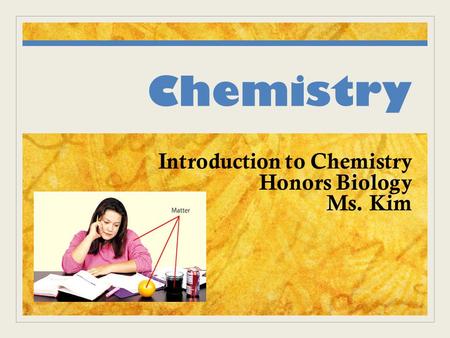 Introduction to Chemistry Honors Biology Ms. Kim