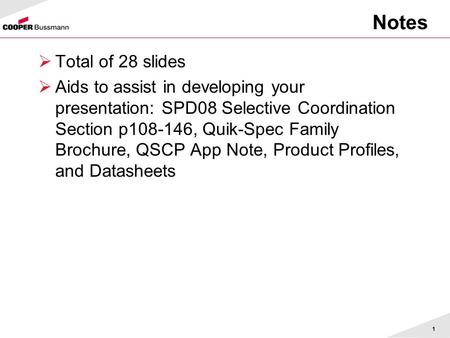 Notes Total of 28 slides Aids to assist in developing your presentation: SPD08 Selective Coordination Section p108-146, Quik-Spec Family Brochure, QSCP.