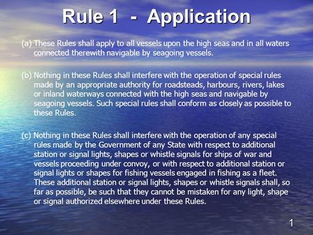 Rule 1 - Application (a) These Rules shall apply to all vessels upon the high seas and in all waters connected therewith navigable by seagoing vessels.