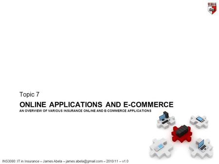 INS3080: IT in Insurance – James Abela – – 2010/11 – v1.0 ONLINE APPLICATIONS AND E-COMMERCE AN OVERVIEW OF VARIOUS INSURANCE ONLINE.