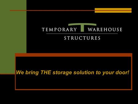 We bring THE storage solution to your door!. The Company During 1998, TWS opened in Houston, TX. Our mission is to provide a new storage solution for.