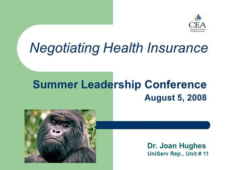 Negotiating Health Insurance Summer Leadership Conference August 5, 2008 Dr. Joan Hughes UniServ Rep., Unit # 11.