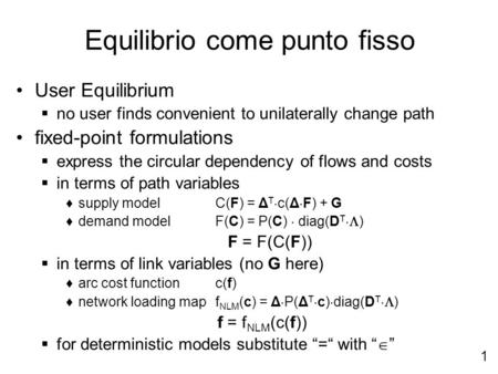 1 Equilibrio come punto fisso User Equilibrium no user finds convenient to unilaterally change path fixed-point formulations express the circular dependency.