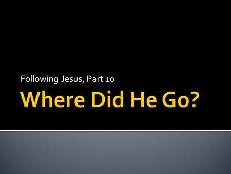 Following Jesus, Part 10. Pray about ONE thing to take to from todays lesson.