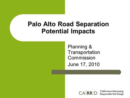 Palo Alto Road Separation Potential Impacts Planning & Transportation Commission June 17, 2010.