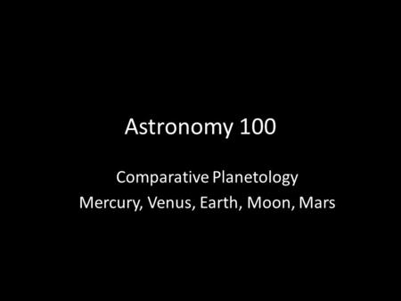 Comparative Planetology Mercury, Venus, Earth, Moon, Mars