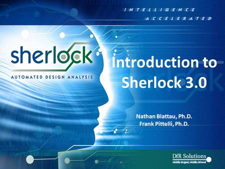 © 2004 - 2007© 2004 - 2010 Introduction to Sherlock 3.0 Nathan Blattau, Ph.D. Frank Pittelli, Ph.D.