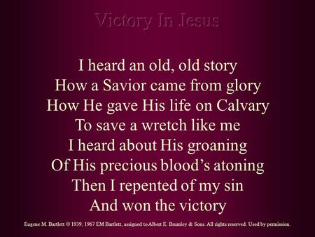 Victory In Jesus I heard an old, old story