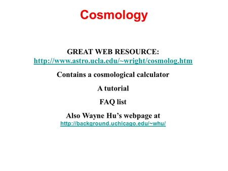 Cosmology GREAT WEB RESOURCE: Contains a cosmological calculator