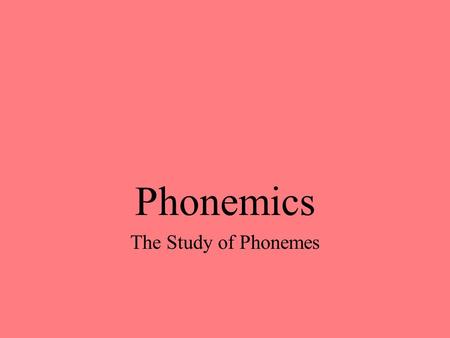 Phonemics The Study of Phonemes.