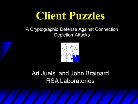 Client Puzzles A Cryptographic Defense Against Connection Depletion Attacks Ari Juels and John Brainard RSA Laboratories.