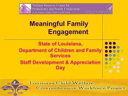Meaningful Family Engagement State of Louisiana, Department of Children and Family Services Staff Development & Appreciation Day.
