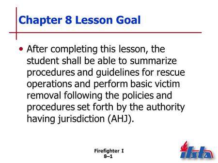 Chapter 8 Lesson Goal After completing this lesson, the student shall be able to summarize procedures and guidelines for rescue operations and perform.